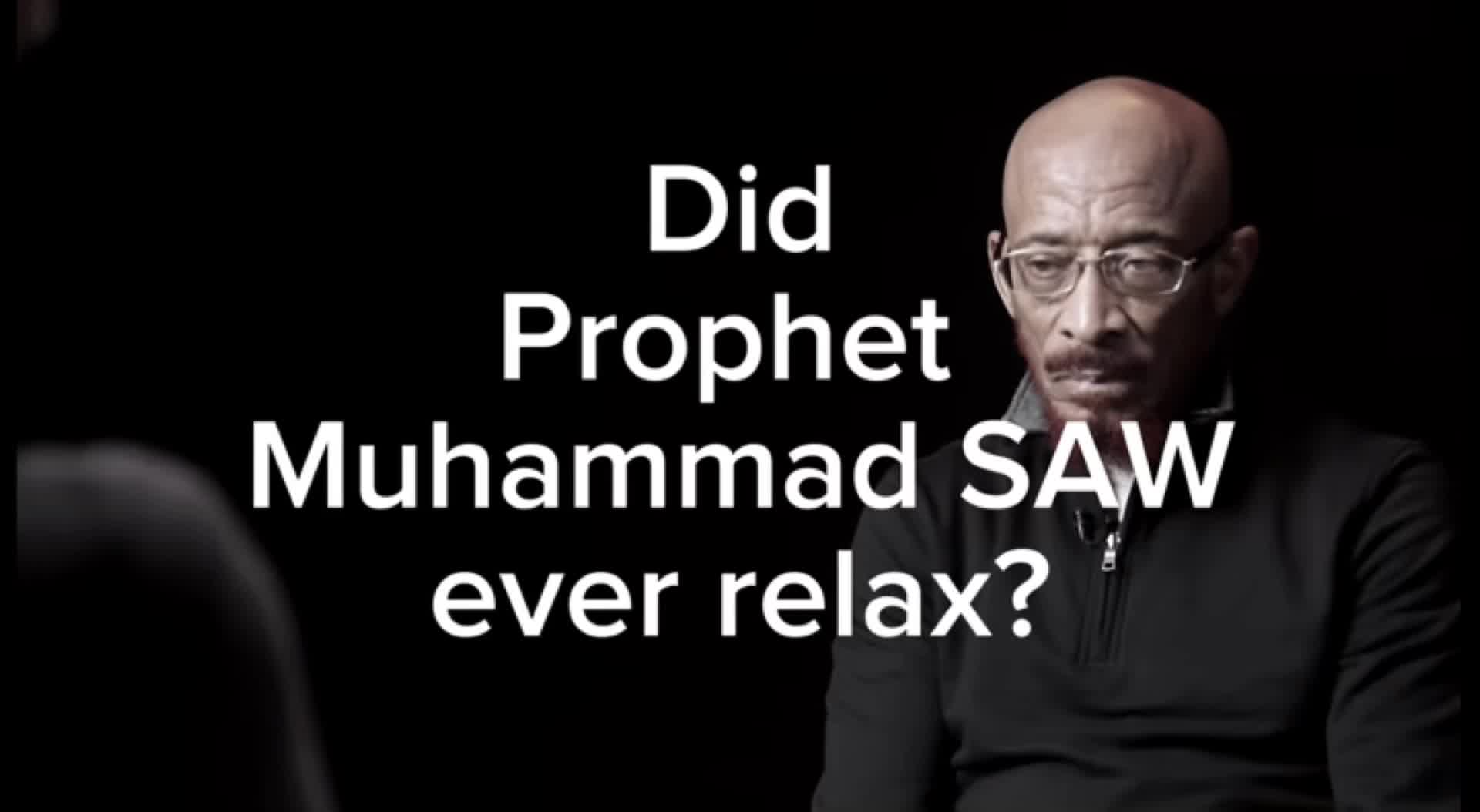 Did Prophet Muhammad SAW ever relax?