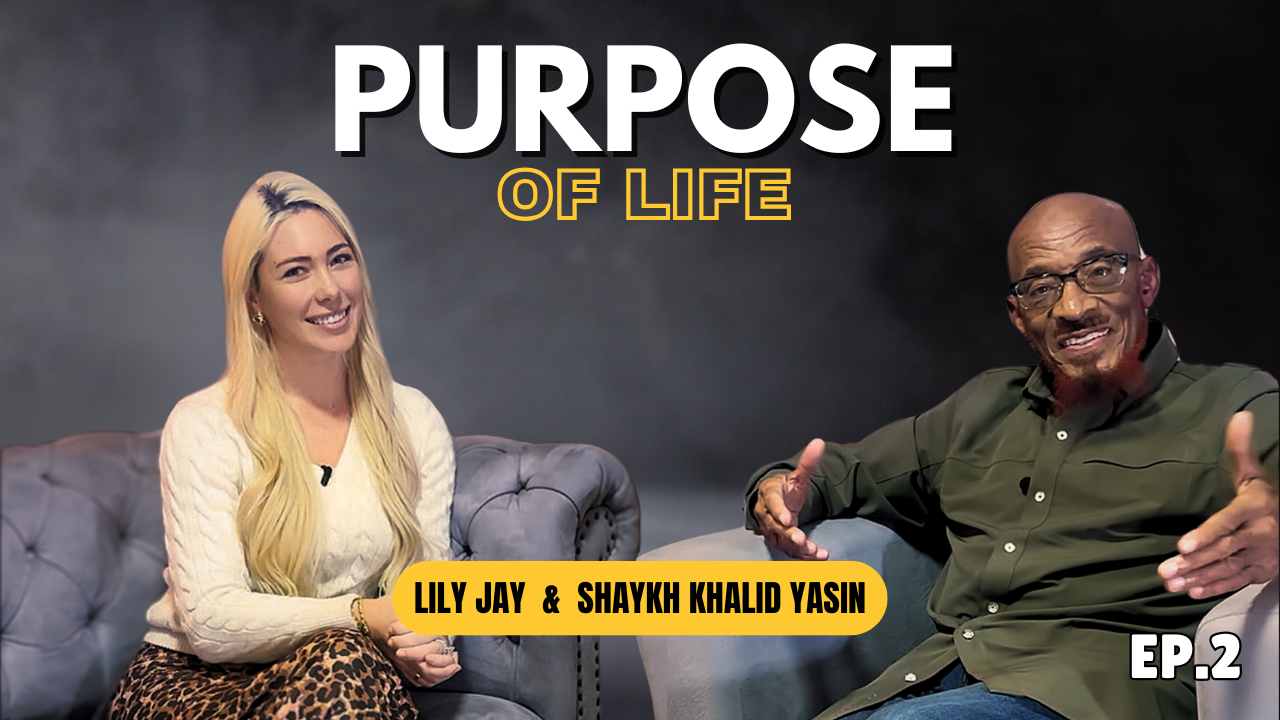 The Purpose of Life | Lily Jay & Shaykh Khalid Yasin | Podcast Ep.2